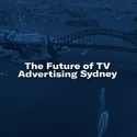 The Future of TV Advertising Sydney 2024 thumbnail